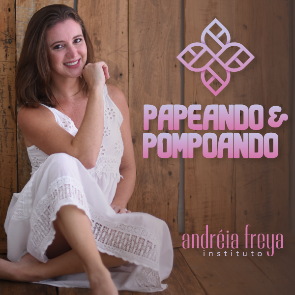 Papeando e Pompoando - Instituto Andreia Freya 1 Papeando e Pompoando - Instituto Andreia Freya Curso.blog.br