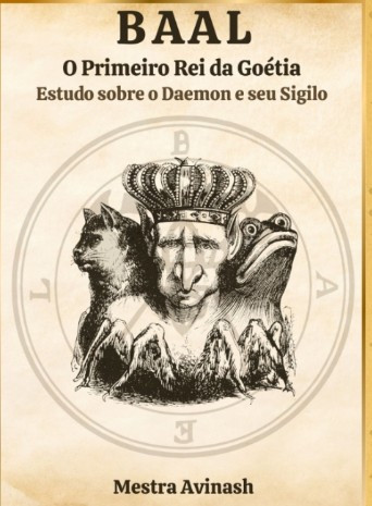 BAAL – O PRIMEIRO REI DA GOÉTIA: Mestra Avinash + Goétia eBookPDF