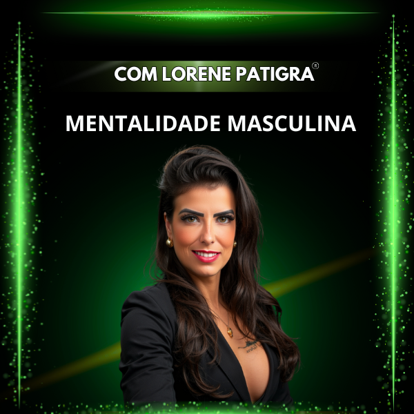 Curso Mentalidade Masculina Lorene Patigra – Vale a pena? Guia Atualizado + Checklists e Motivos Pouco Comentados