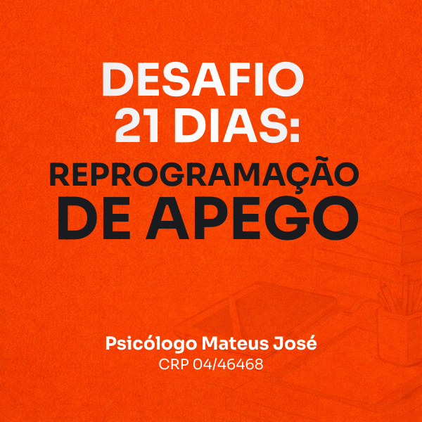 Desafio 21 Dias Reprogramação de Apego: O Guia para Curar a Ansiedade de Abandono em 2026