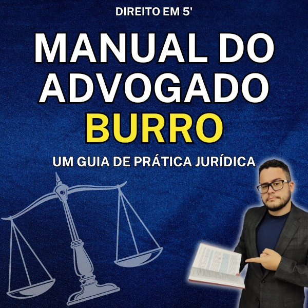 Como Iniciar na Advocacia com Segurança e Prática – Manual do Advogado Burro 2026